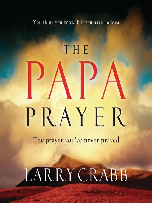 Title details for The Papa Prayer by Larry Crabb - Wait list